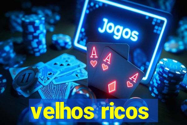 velhos ricos